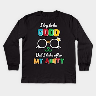 I try to be good But I take after my Aunty Kids Long Sleeve T-Shirt